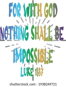 Bible verse. Luke 1:37. For with God nothing shall be impossible. 