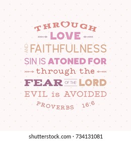 Bible verse from old testament, proverbs,through love and faithfulness sin is atoned for, typography for use as poster or printing