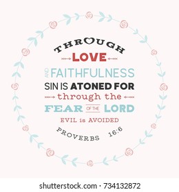 Bible verse from old testament, proverbs,through love and faithfulness sin is atoned for, typography in wreath of rose for use as poster or printing