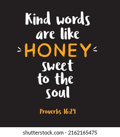 Bible verse. Proverbs 16:24 Kind words are like honey, sweet to the soul quote. Beautiful calligraphy. Christian lettering, inspirational motivational poster.