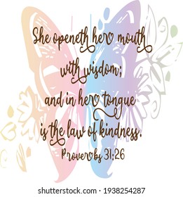 Bible verse. Proverbs 
31:26 She openeth her mouth with wisdom; and in her tongue is the law of kindness. 

