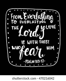 BIble Verse Quote On Black Background. The Lords Love Is With Those Who Fear Him. Modern Calligraphy