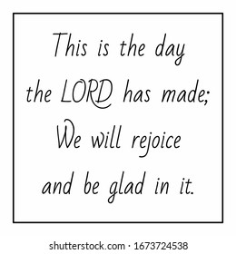 Bible verse This is the day the Lord has made; We will rejoice and be glad in it. Psalm. Christian poster. Card. New Testament. Scripture