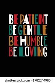 Bible verses art: Be Patient, Be Gentle, Be Humble, Be Loving. Ephesians 4:2-3. Interior poster. Modern typography, vector colorful lettering. Suitable for apparel.