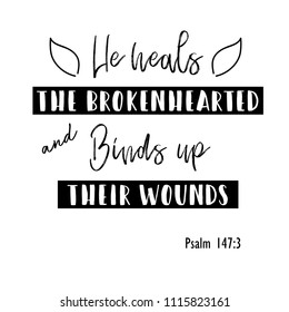 bible verses Psalm 147:3 "He heals the brokenhearted and binds up their wounds"