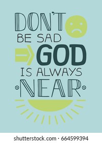 Biblical background Do not be sad, God is always near. Christian poster.