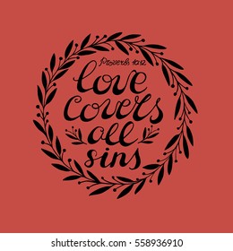 Biblical background with hand lettering Love covers all sins, done in the floral circle. Proverbs. Christian poster.