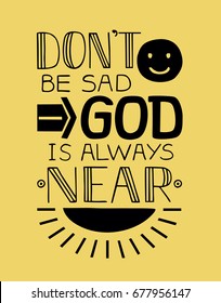 Biblical background with a smile face and rays of the sun and hand lettering Do not be sad, God is always near. Christian poster. Card