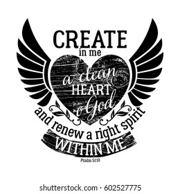 Biblical illustration. Christian lettering. Create in me a clean heart o God and renew a right spirit within me, Psalm