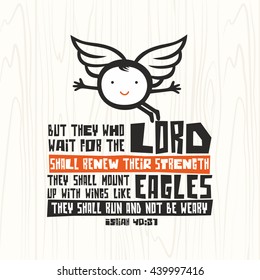 Biblical illustration. Christian lettering. But they who wait for the lord shall renew their strength they shall mount up with wings like eagles they shall run and not be weary, Isaiah 40:31