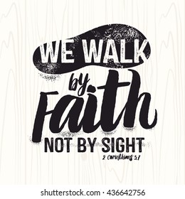 Biblical illustration. Christian lettering. We walk by faith not by sight, 2 Corinthians 5:7