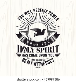 Biblical Illustration. Christian Lettering. You Will Receive Power When The Holy Spirit Has Come Upon You And You Will Be My Witness, Acts 1:8