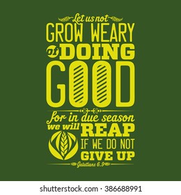 Biblical illustration. Let us not grow weary of doing good, for in due season we will reap, if we do not give up.