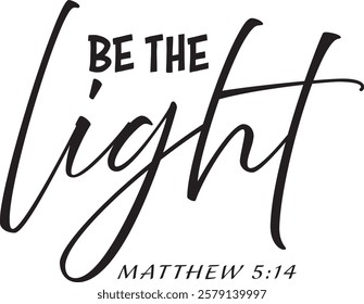 Biblical Phrase, Be the light, Christian typography for banner, poster, photo overlay, apparel design