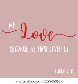 biblical phrase from bible, typography poster, we love because he first loved us from john