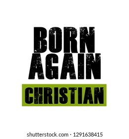 Biblical Phrase, born again christian, typography for print or use as poster, flyer or t shirt 