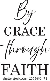 Biblical Phrase, By Grace Through Faith, Christian typography for banner, poster, photo overlay, apparel design