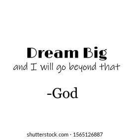 Biblical Phrase, Christian faith, Dream Big and I will go beyond that 