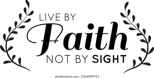 Biblical Phrase, Christian Faith, typography for print or use as poster, card, flyer or T Shirt