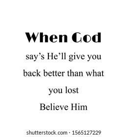 Biblical Phrase, Christian faith, When God says He will give you back better than what you lost, Believe Him