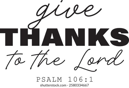 Biblical Phrase, Give thanks to the Lord, Christian typography for banner, poster, photo overlay, apparel design