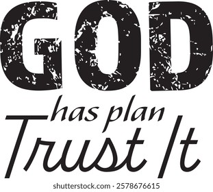 Biblical Phrase, God has plan trust it, Christian typography for banner, poster, photo overlay, apparel design