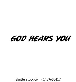 Biblical Phrase, God hears you, typography for print or use as poster, card, flyer or T shirt