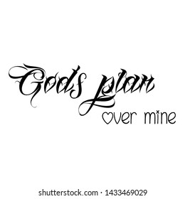 Biblical Phrase, Gods plan over mine, typography for print or use as poster, card, sticker, banner or T shirt