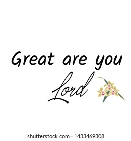 Biblical Phrase, Great are you Lord, typography for print or use as poster, card, sticker, banner or T shirt