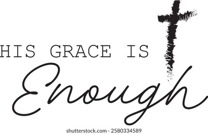 Biblical Phrase, His grace is enough, Christian typography for banner, poster, photo overlay, apparel design