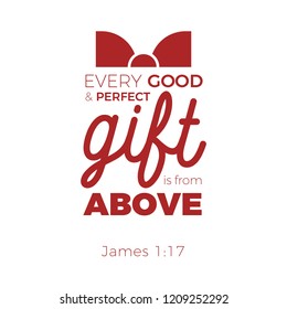 Biblical phrase from james gospel, every good and perfect gift is from above, typography for print or use as poster, flyer, t shirt