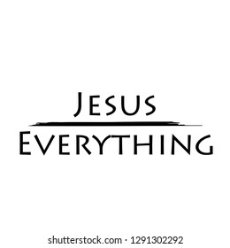 Biblical Phrase, Jesus is everything, typography for print or use as poster, flyer or t shirt 