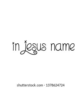 Biblical Phrase, In Jesus name, typography for print or use as poster, flyer or T shirt 