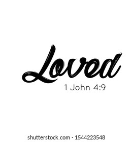 Biblical Phrase from John 4, Loved, typography for print or use as poster, card, flyer or T shirt