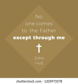 Biblical phrase from john gospel, no one comes to the father except through me, typography design for use as printing poster, flyer or t shirt 