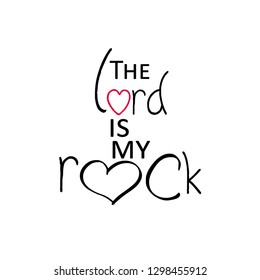 Biblical Phrase, the lord is my rock, typography for print or use as poster, flyer or t shirt 