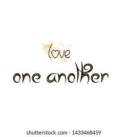 Biblical Phrase, Love one another, typography for print or use as poster, card, sticker, banner or T shirt