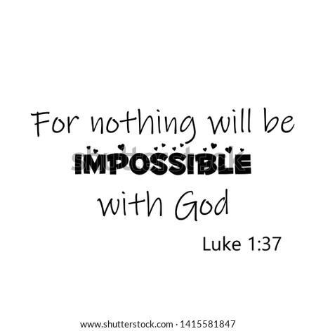 Biblical Phrase from Luke 1, For nothing will be impossible with God, typography for print or use as poster, card, flyer or T shirt