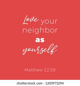 Biblical phrase from matthew 22:39 love your neighbor as yourself, typography design for use as printing poster, flyer or t shirt 