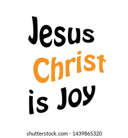 Biblical Phrase, Motivational quote of life, Jesus Christ is joy, typography for print or use as poster, card, flyer or T shirt