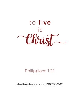 Biblical phrase from philippians 1:21, to live is christ, typography for print or use as poster, flyer, t shirt