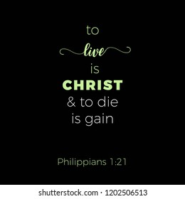 Biblical phrase from philippians 1:21, to live is christ, typography for print or use as poster, flyer, t shirt