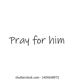 Biblical Phrase, Pray for Him, typography for print or use as poster, card, flyer or T shirt