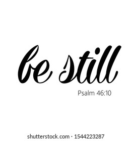 Biblical Phrase from Psalm 46, Be Still, typography for print or use as poster, card, flyer or T shirt