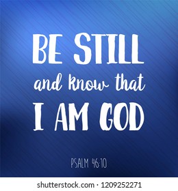 Biblical phrase from psalm,be still and know that i am god, typography for print or use as poster, flyer, t shirt