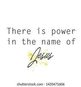 Biblical Phrase, There is power in the name of Jesus, typography for print or use as poster, card, sticker, banner or T shirt