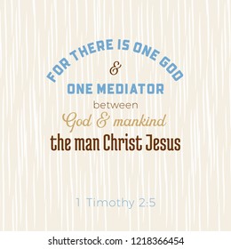 biblical scripture verse from 1 timothy,for there is one god and one mediator between god and mankind,the man christ jesus.