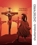 Biblical vector illustration series. When the centurion who stood facing Jesus when he died, said "Surely this man was the Son of God!"