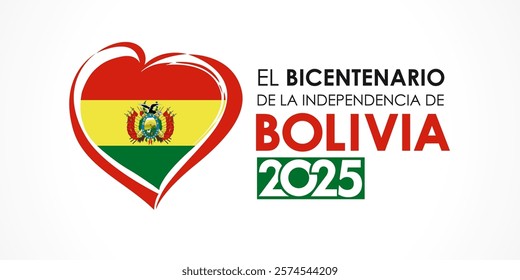 Bicentenario de la independencia Bolivia 2025 poster with heart emblem. Translation from spanish - the Bicentennial of Bolivia's Independence Day. Bolivian independence was proclaimed on 6 August 1825