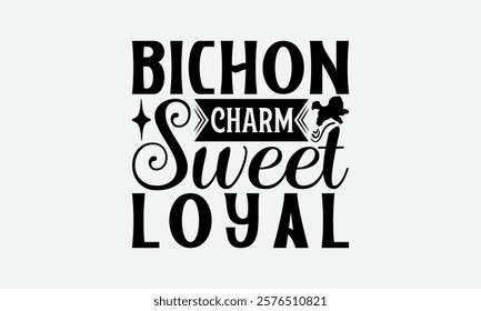 Bichon Charm Sweet Loyal - Bichon Frisé Dog T - Shirt Design, Isolated On White Background, Illustration For Prints And Bags, Posters, Cards, Calligraphy Graphic Design. EPS 10